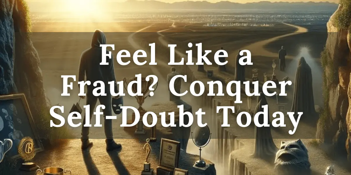 Feel Like a Fraud Conquer Self-Doubt Today